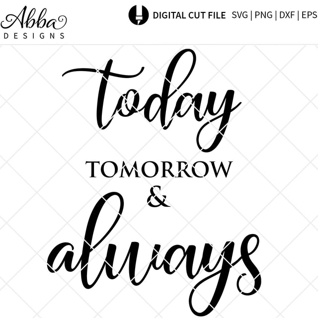 Today Tomorrow & Always SVG Abba Designs 