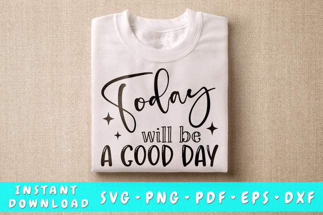 Today Will Be A Good Day SVG, Inspirational Quote SVG SVG HappyDesignStudio 