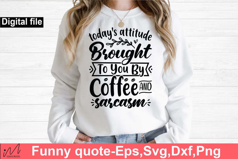 Today's attitude brought to you by coffee svg, Funny t shirt svg, Sarcastic t shirt svg, Funny quotes svg, Sarcasm Svg, Funny gift shirt svg, Sassy Svg, Sarcastic cricut,Silhouette svg,Cameo svg,Digital File SVG Isabella Machell 