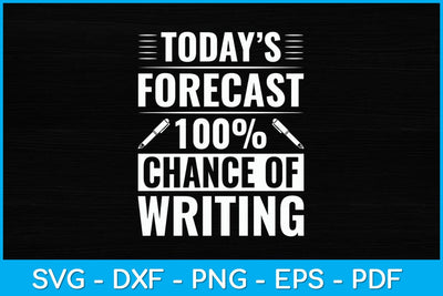 Today’s Forecast 100% Chance Of Writing Journalist Reporter Svg Design SVG artprintfile 