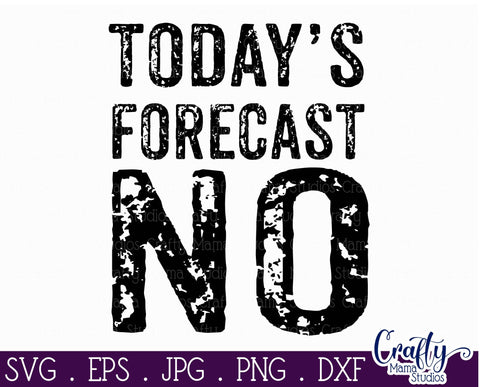 Today's Forecast No SVG - Sarcastic Svg SVG Crafty Mama Studios 