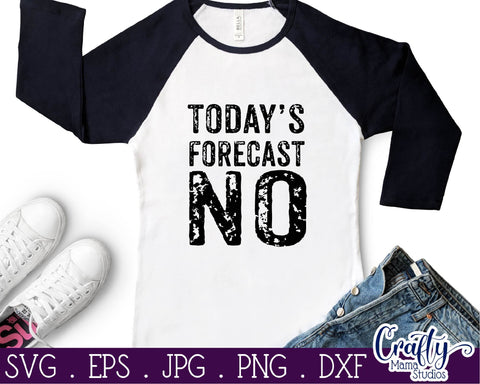 Today's Forecast No SVG - Sarcastic Svg SVG Crafty Mama Studios 