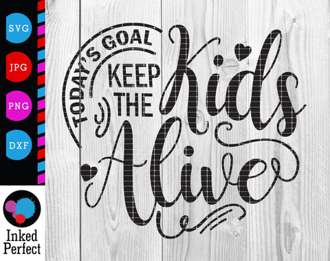 Today's Goal, Keep The Kids Alive SVG Inked Perfect 