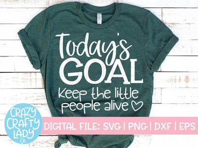 Today's Goal: Keep the Little People Alive SVG Crazy Crafty Lady Co. 