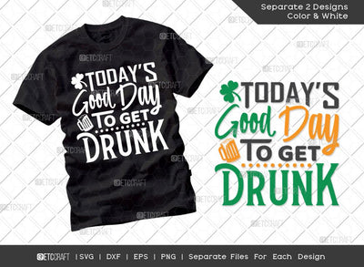 Today's Good Day To Get Drunk SVG Cut File | Irish Shamrock Svg | Funny Drinking Day Svg | St Patricks Day Svg | T-shirt Design SVG ETC Craft 
