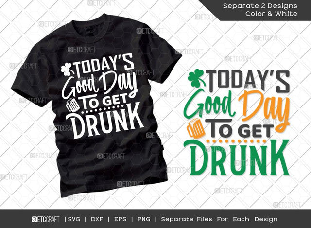 Today's Good Day To Get Drunk SVG Cut File | Irish Shamrock Svg | Funny Drinking Day Svg | St Patricks Day Svg | T-shirt Design SVG ETC Craft 