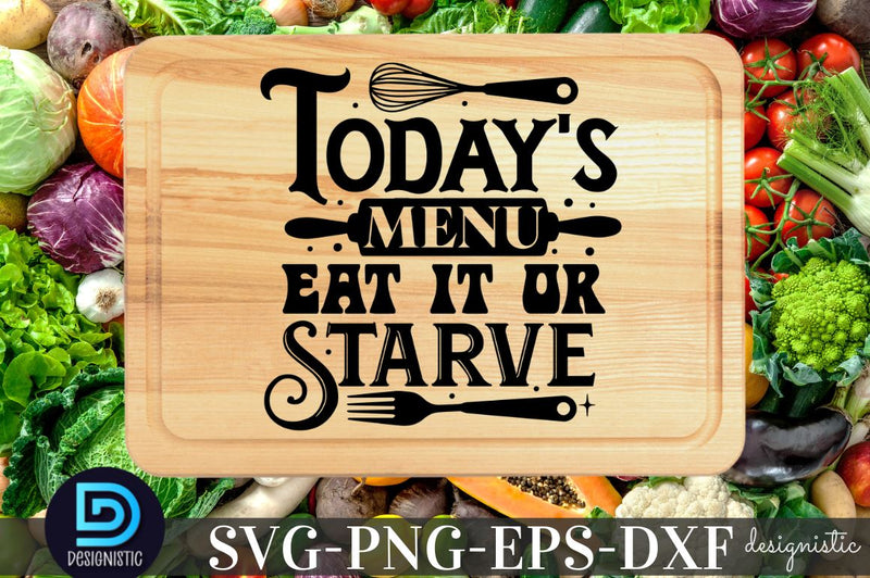 Today's menu eat it or starve, Kitchen SVG SVG DESIGNISTIC 