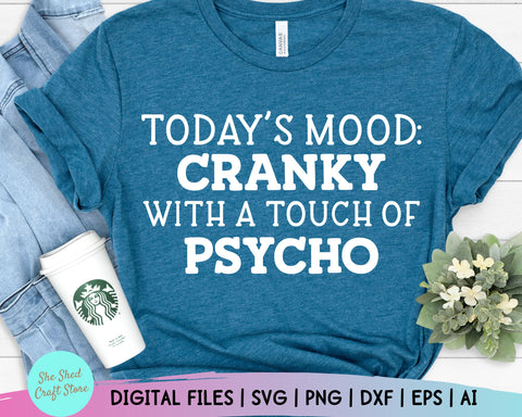 Todays Mood Cranky With A Touch Of Psycho Svg - Sarcastic Svg - Funny Mom Svg - Mom Svg Sayings - Funny Quotes SVG She Shed Craft Store 