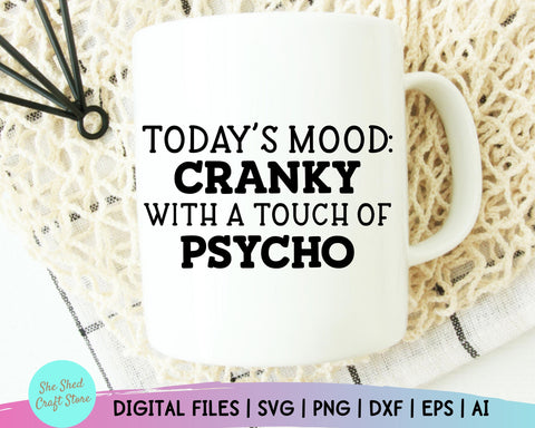 Todays Mood Cranky With A Touch Of Psycho Svg - Sarcastic Svg - Funny Mom Svg - Mom Svg Sayings - Funny Quotes SVG She Shed Craft Store 