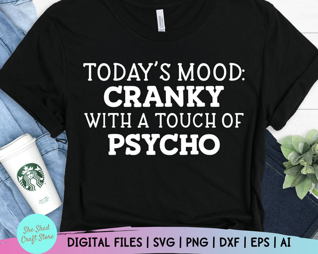 Todays Mood Cranky With A Touch Of Psycho Svg - Sarcastic Svg - Funny Mom Svg - Mom Svg Sayings - Funny Quotes SVG She Shed Craft Store 