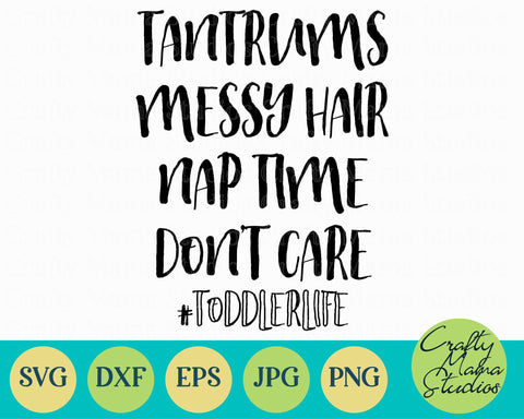 Toddler SVG - Tantrums Messy Hair Nap Time Don't Care SVG SVG Crafty Mama Studios 