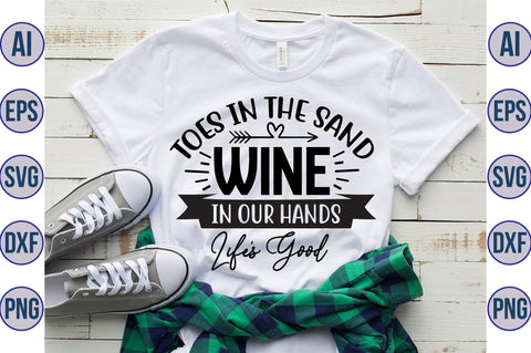Toes in the Sand Wine in our Hands Life's Good svg SVG orpitasn 