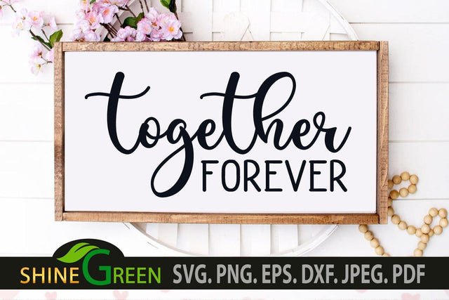 Together Forever SVG - Family, Home, Farmhouse sign SVG Shine Green Art 