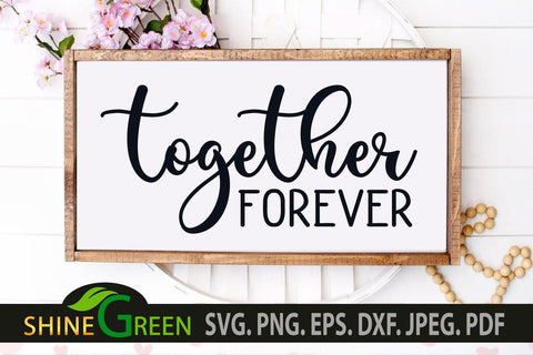 Together Forever SVG - Family, Home, Farmhouse sign SVG Shine Green Art 