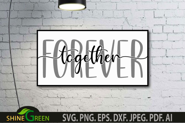 Together Forever SVG for Home, Family, Farmhouse Sign SVG Shine Green Art 