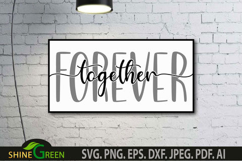 Together Forever SVG for Home, Family, Farmhouse Sign SVG Shine Green Art 