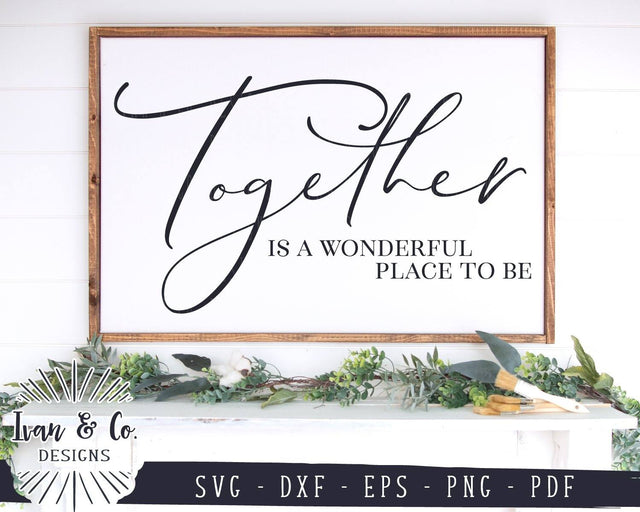 Together is a Wonderful Place to Be SVG Files | Together | Family | Farmhouse | Home SVG (923368639) SVG Ivan & Co. Designs 