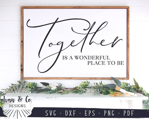 Together is a Wonderful Place to Be SVG Files | Together | Family | Farmhouse | Home SVG (923368639) SVG Ivan & Co. Designs 