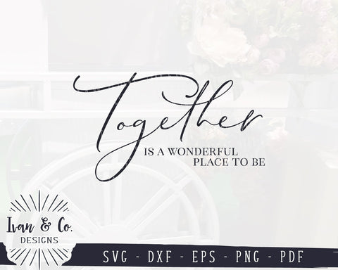 Together is a Wonderful Place to Be SVG Files | Together | Family | Farmhouse | Home SVG (923368639) SVG Ivan & Co. Designs 