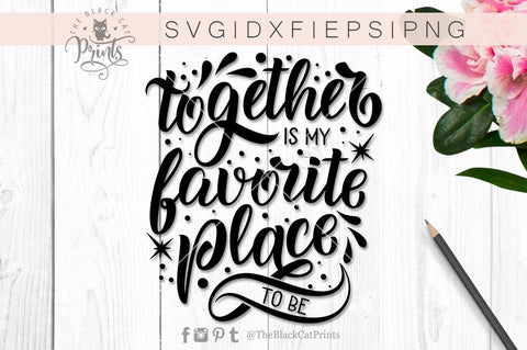 Together is my favorite place to be cut file SVG TheBlackCatPrints 