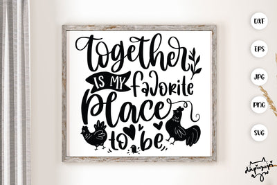 Together Is My Favorite Place To Be SVG Chicken Farmhouse Quotes SVG dapiyupi store 
