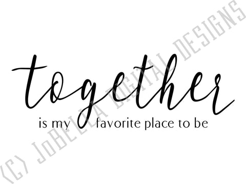 Together Is My Favorite Place To Be SVG Cut File and Printable SVG JoBella Digital Designs 