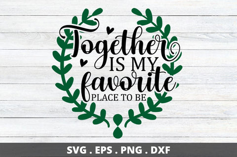Together is my favorite place to be SVG Designangry 