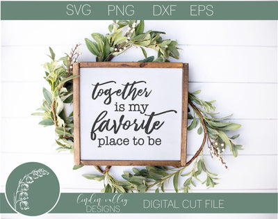 Together Is My Favorite Place To Be SVG|Farmhouse SVG SVG Linden Valley Designs 