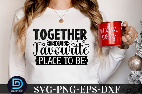 Together is our best place to be , family svg design SVG DESIGNISTIC 