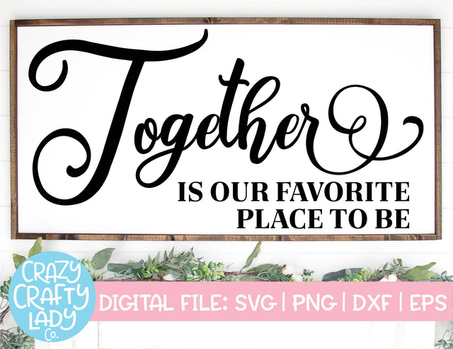 Together Is Our Favorite Place to Be | Family SVG Cut File SVG Crazy Crafty Lady Co. 