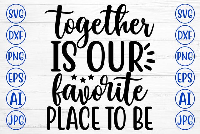 TOGETHER IS OUR FAVORITE PLACE TO BE SVG Cut File SVG Syaman 