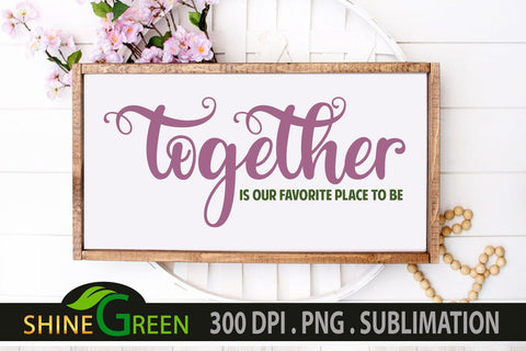 Together is our Favorite Place to Be SVG - Family Quotes SVG SVG Shine Green Art 