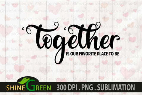 Together is our Favorite Place to Be SVG - Family Quotes SVG SVG Shine Green Art 
