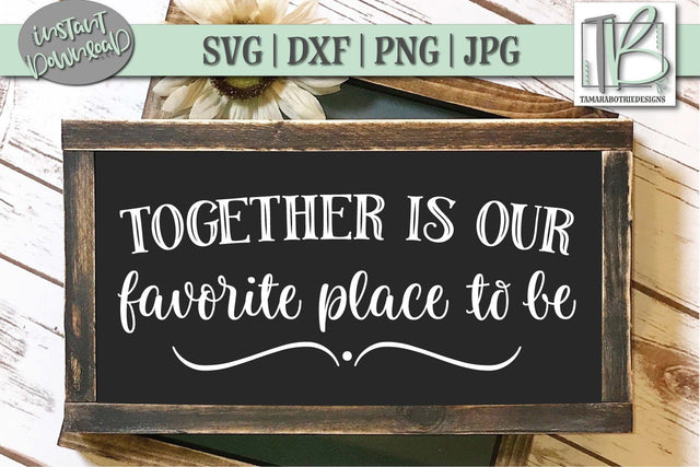 Together Is Our Favorite Place To Be SVG File, Wood Sign Cut file SVG TB Designs 