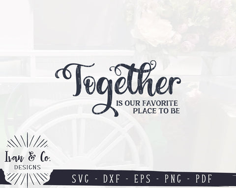 Together is our Favorite Place to Be SVG Files | Together | Family | Farmhouse | Home SVG (909813548) SVG Ivan & Co. Designs 