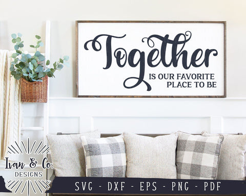 Together is our Favorite Place to Be SVG Files | Together | Family | Farmhouse | Home SVG (909813548) SVG Ivan & Co. Designs 
