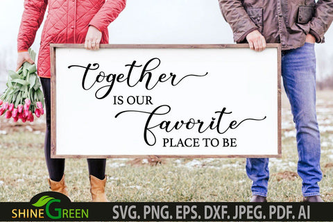 Together is Our Favorite Place to Be SVG - Home Farmhouse Sign SVG SVG Shine Green Art 