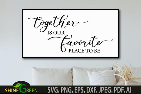 Together is Our Favorite Place to Be SVG - Home Farmhouse Sign SVG SVG Shine Green Art 