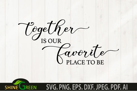 Together is Our Favorite Place to Be SVG - Home Farmhouse Sign SVG SVG Shine Green Art 