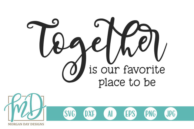 Together Is Our Favorite Place To Be SVG Morgan Day Designs 