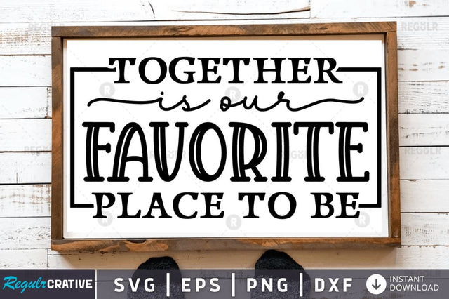 Together is our favorite place to be SVG SVG Regulrcrative 
