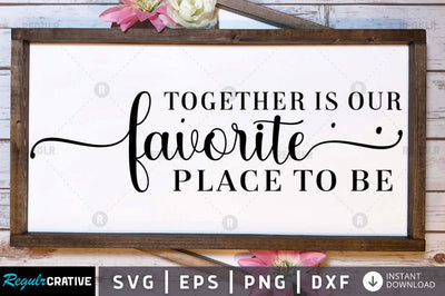 Together is our favorite place to be SVG SVG Regulrcrative 