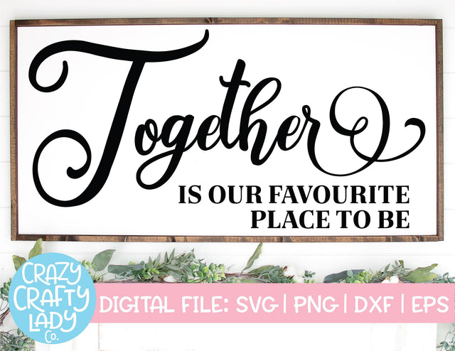 Together Is Our Favourite Place to Be | Family SVG Cut File SVG Crazy Crafty Lady Co. 