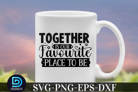 Together is our favourite place to be, family svg design SVG DESIGNISTIC 