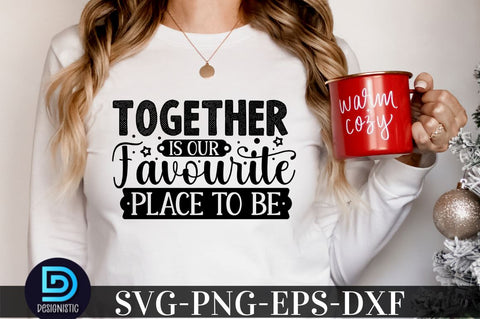 Together is our favourite place to be, family svg design SVG DESIGNISTIC 