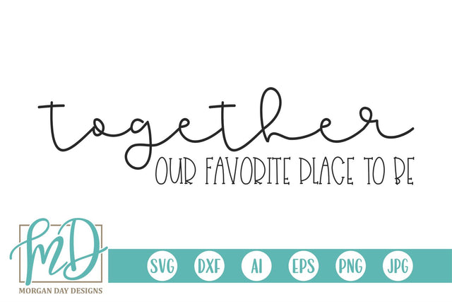 Together Our Favorite Place To Be SVG Morgan Day Designs 