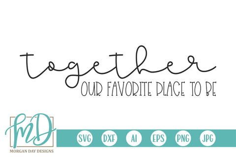 Together Our Favorite Place To Be SVG Morgan Day Designs 