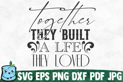 Together They Built A Life They Loved SVG MintyMarshmallows 