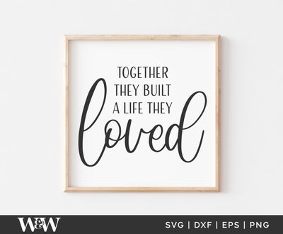 Together They Built A Life They Loved SVG | Romantic Quote SVG SVG Wood And Walt 