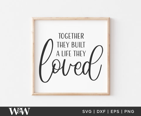 Together They Built A Life They Loved SVG | Romantic Quote SVG SVG Wood And Walt 